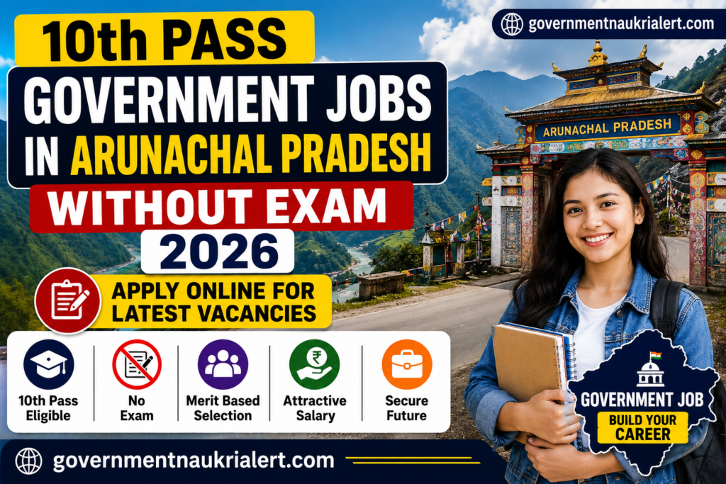 10th Pass Govt Jobs in Arunachal Pradesh Without Exam 2026 Apply Online